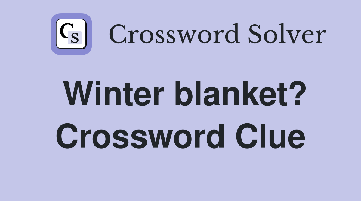 Winter blanket? Crossword Clue Answers Crossword Solver